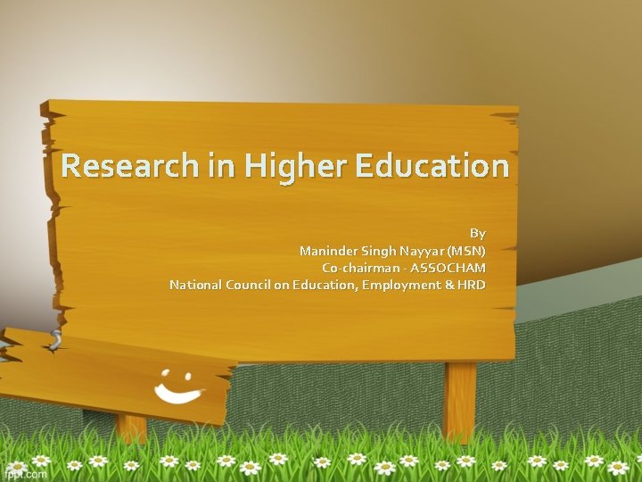 Research in Higher Education By Maninder Singh Nayyar (MSN) Co-chairman - ASSOCHAM National Council