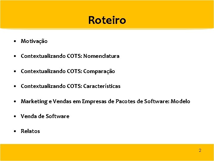 Roteiro • Motivação • Contextualizando COTS: Nomenclatura • Contextualizando COTS: Comparação • Contextualizando COTS: