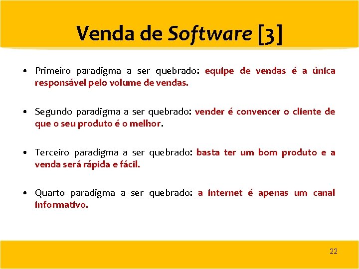 Venda de Software [3] • Primeiro paradigma a ser quebrado: equipe de vendas é