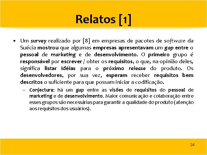 Relatos [1] • Um survey realizado por [8] em empresas de pacotes de software