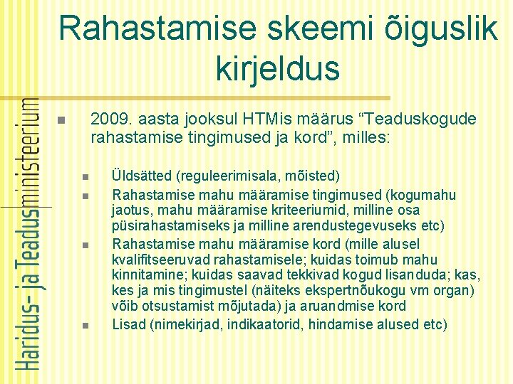 Rahastamise skeemi õiguslik kirjeldus 2009. aasta jooksul HTMis määrus “Teaduskogude rahastamise tingimused ja kord”,