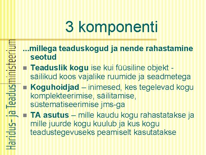 3 komponenti. . . millega teaduskogud ja nende rahastamine seotud n Teaduslik kogu ise