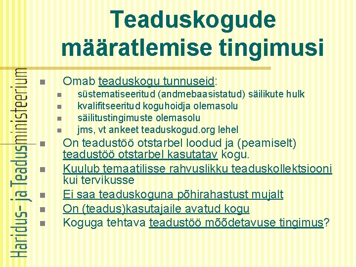 Teaduskogude määratlemise tingimusi Omab teaduskogu tunnuseid: n n n n n süstematiseeritud (andmebaasistatud) säilikute