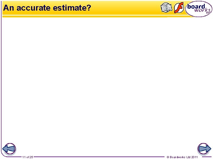 An accurate estimate? 11 of 25 © Boardworks Ltd 2011 