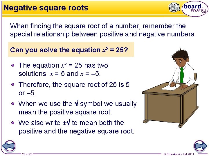Negative square roots When finding the square root of a number, remember the special