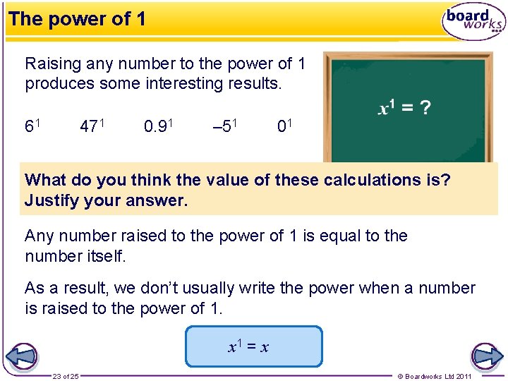 The power of 1 Raising any number to the power of 1 produces some