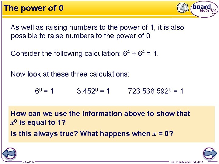 The power of 0 As well as raising numbers to the power of 1,