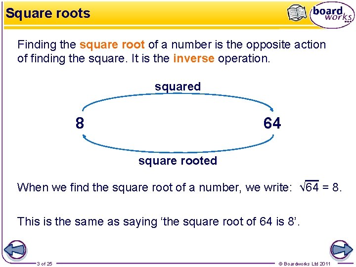 Square roots Finding the square root of a number is the opposite action of
