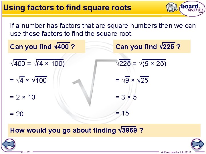Using factors to find square roots If a number has factors that are square