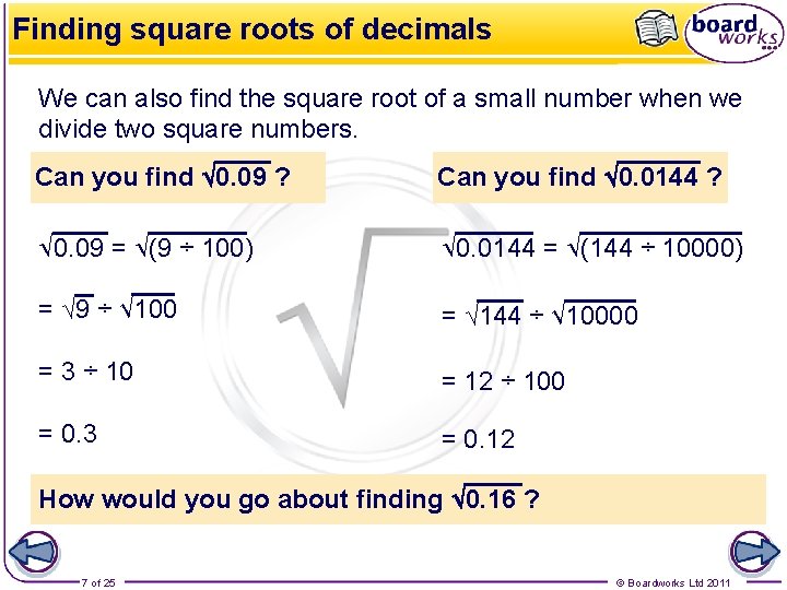 Finding square roots of decimals We can also find the square root of a