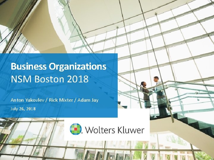 Business Organizations NSM Boston 2018 Anton Yakovlev / Rick Mixter / Adam Jay July