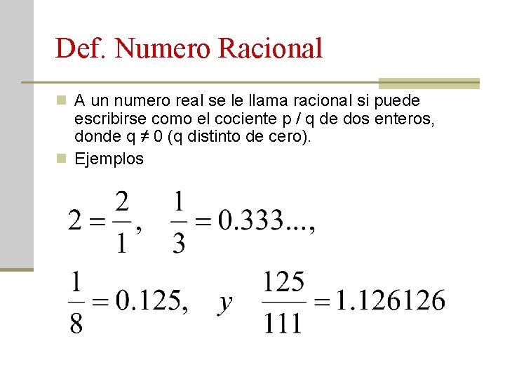 Def. Numero Racional n A un numero real se le llama racional si puede