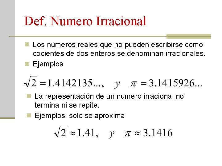 Def. Numero Irracional n Los números reales que no pueden escribirse como cocientes de
