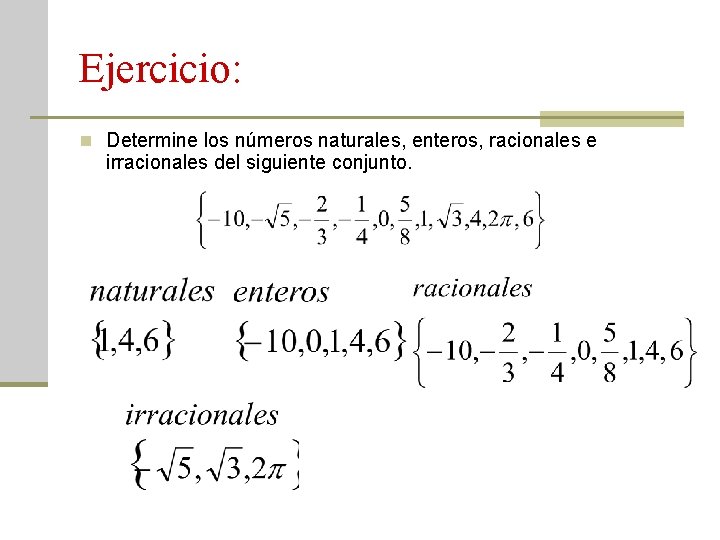 Ejercicio: n Determine los números naturales, enteros, racionales e irracionales del siguiente conjunto. 