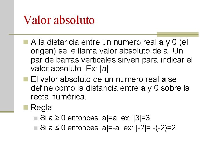 Valor absoluto n A la distancia entre un numero real a y 0 (el