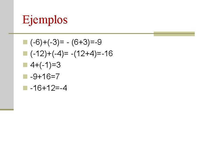 Ejemplos n (-6)+(-3)= - (6+3)=-9 n (-12)+(-4)= -(12+4)=-16 n 4+(-1)=3 n -9+16=7 n -16+12=-4
