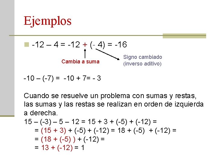 Ejemplos n -12 – 4 = -12 + (- 4) = -16 Cambia a