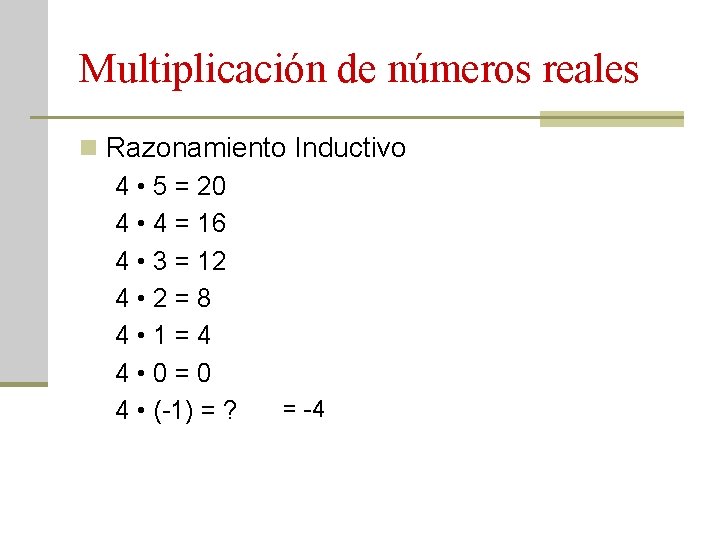 Multiplicación de números reales n Razonamiento Inductivo 4 • 5 = 20 4 •