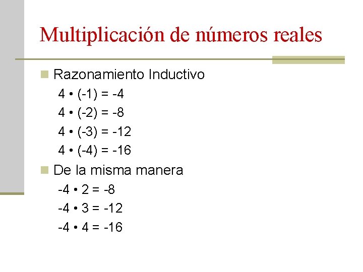 Multiplicación de números reales n Razonamiento Inductivo 4 • (-1) = -4 4 •