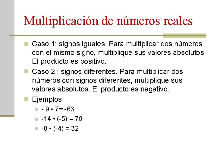 Multiplicación de números reales n Caso 1: signos iguales. Para multiplicar dos números con