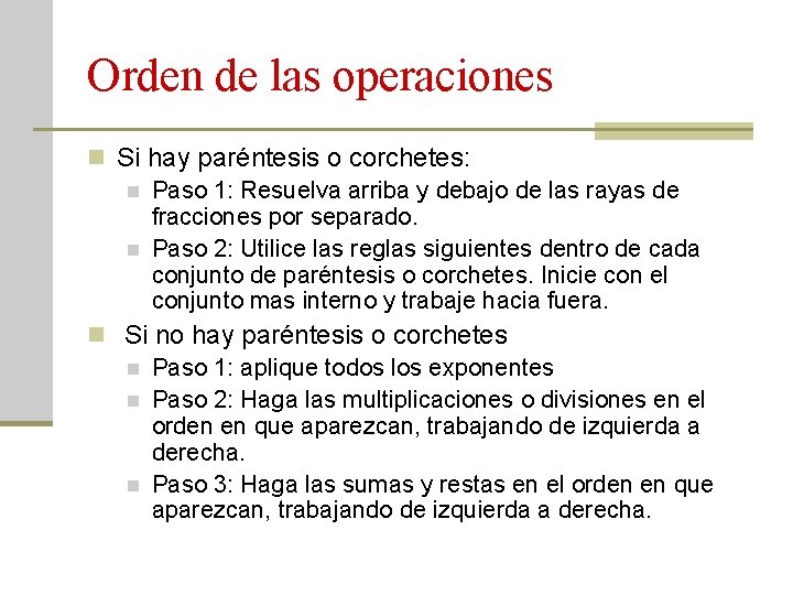 Orden de las operaciones n Si hay paréntesis o corchetes: n Paso 1: Resuelva