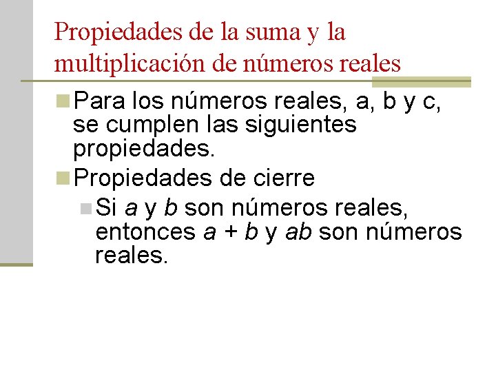 Propiedades de la suma y la multiplicación de números reales n Para los números