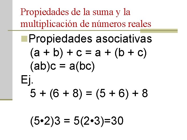 Propiedades de la suma y la multiplicación de números reales n. Propiedades asociativas (a