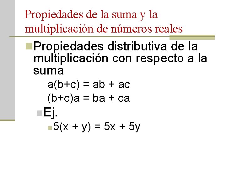 Propiedades de la suma y la multiplicación de números reales n. Propiedades distributiva de