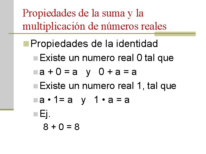 Propiedades de la suma y la multiplicación de números reales n Propiedades de la
