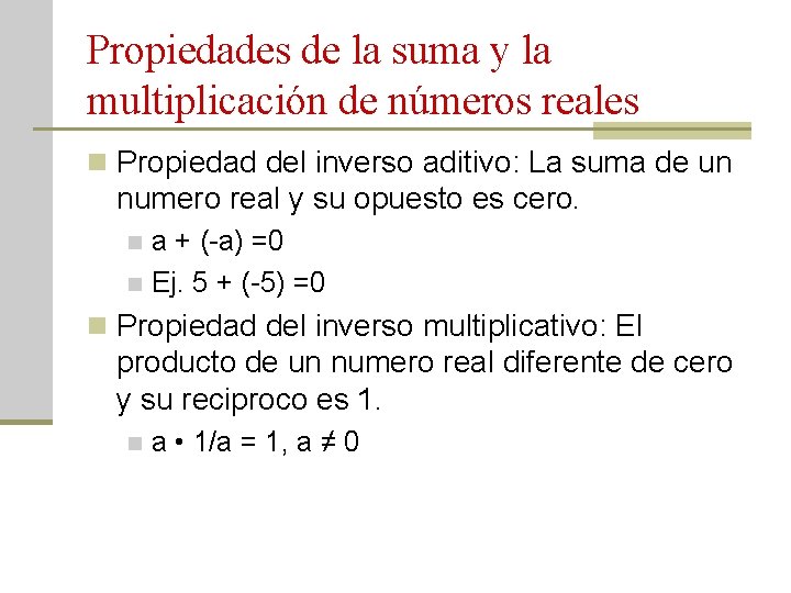 Propiedades de la suma y la multiplicación de números reales n Propiedad del inverso