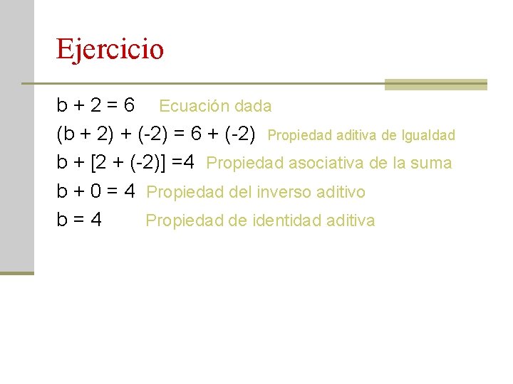 Ejercicio b + 2 = 6 Ecuación dada (b + 2) + (-2) =