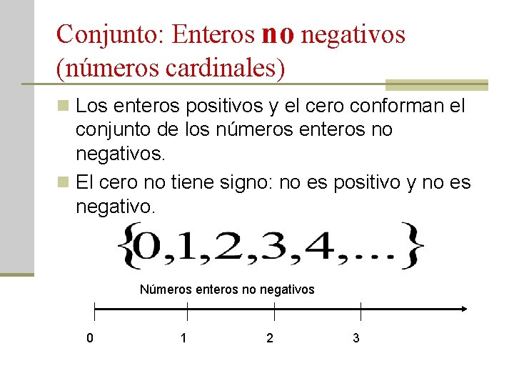 Conjunto: Enteros no negativos (números cardinales) n Los enteros positivos y el cero conforman