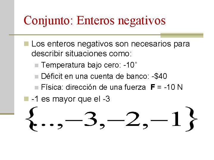 Conjunto: Enteros negativos n Los enteros negativos son necesarios para describir situaciones como: Temperatura