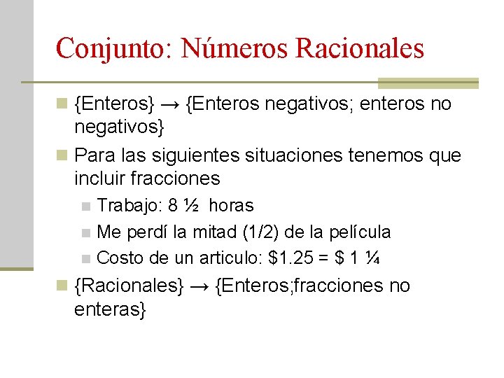 Conjunto: Números Racionales n {Enteros} → {Enteros negativos; enteros no negativos} n Para las