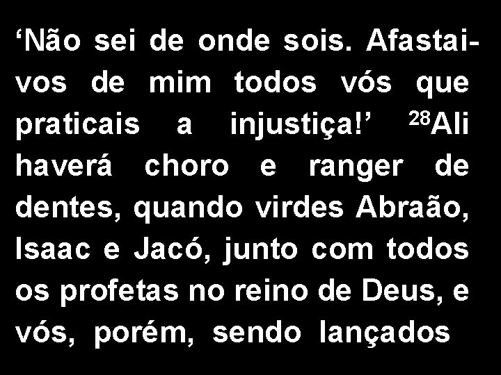 ‘Não sei de onde sois. Afastaivos de mim todos vós que 28 praticais a