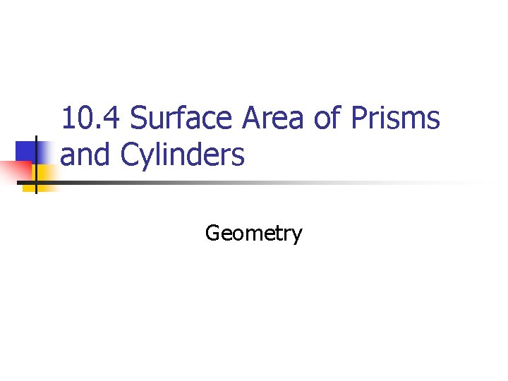 10. 4 Surface Area of Prisms and Cylinders Geometry 