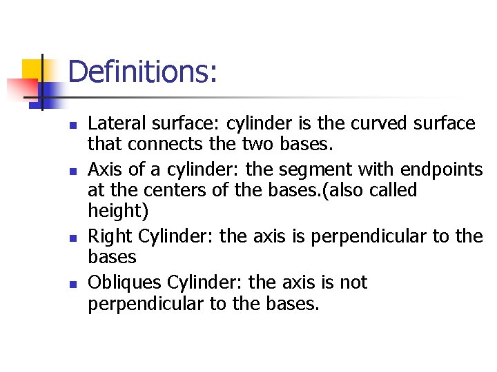 Definitions: n n Lateral surface: cylinder is the curved surface that connects the two