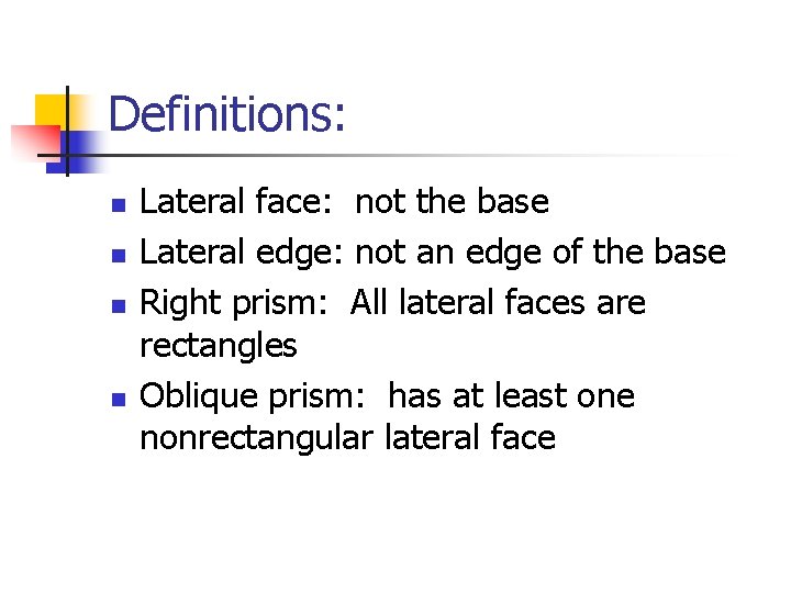 Definitions: n n Lateral face: not the base Lateral edge: not an edge of