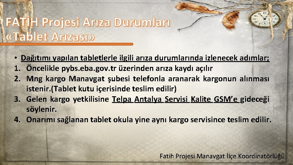 FATİH Projesi Arıza Durumları «Tablet Arızası» • Dağıtımı yapılan tabletlerle ilgili arıza durumlarında izlenecek