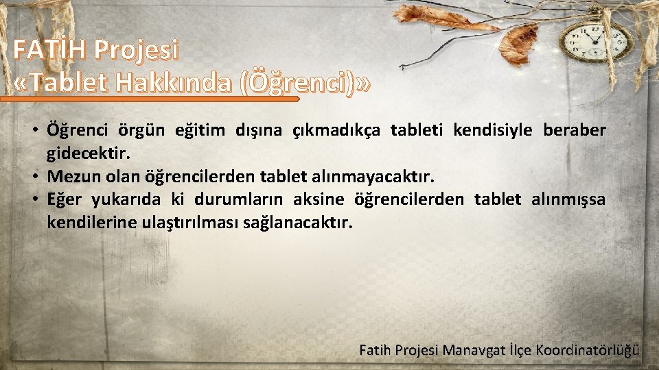 FATİH Projesi «Tablet Hakkında (Öğrenci)» • Öğrenci örgün eğitim dışına çıkmadıkça tableti kendisiyle beraber