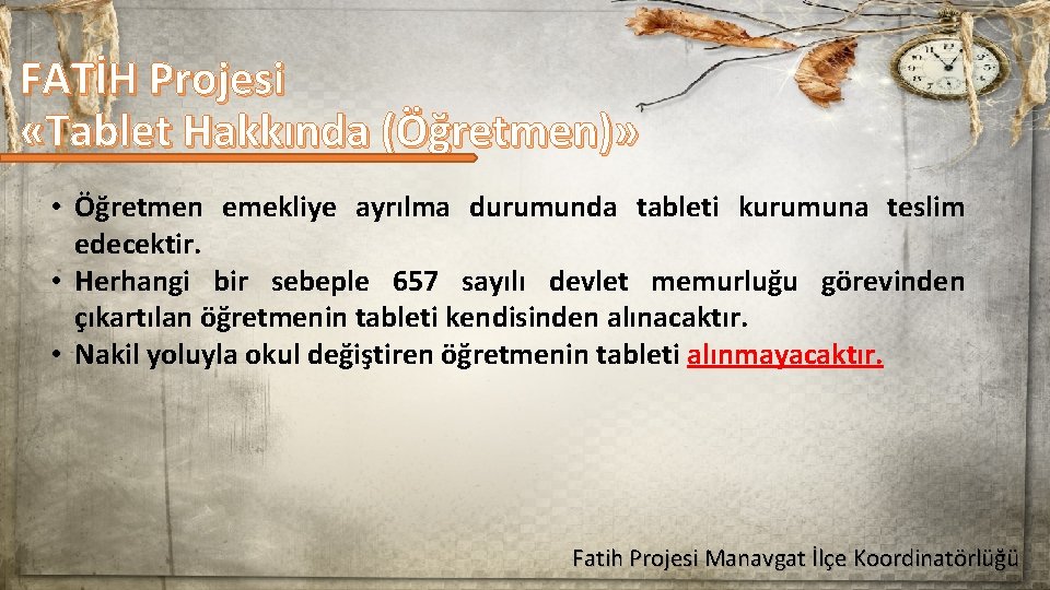 FATİH Projesi «Tablet Hakkında (Öğretmen)» • Öğretmen emekliye ayrılma durumunda tableti kurumuna teslim edecektir.