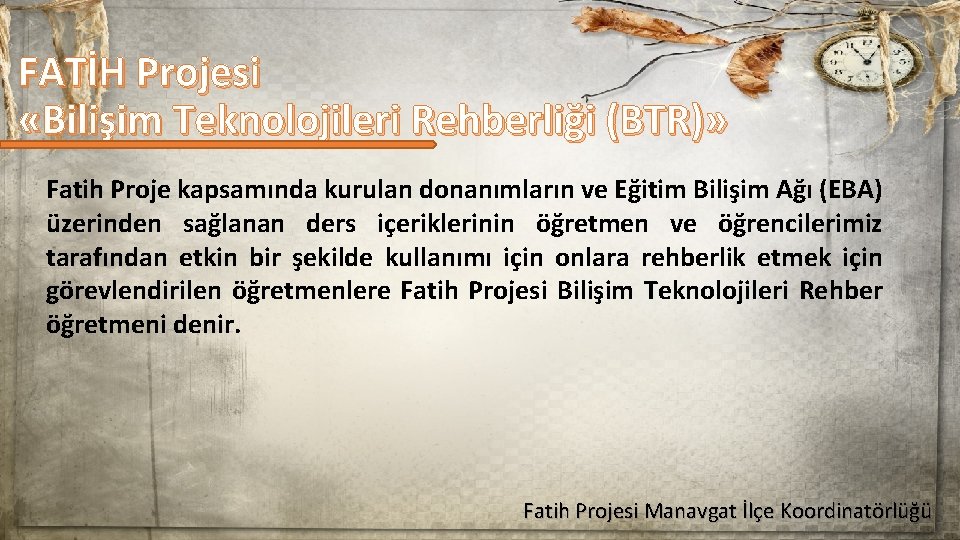 FATİH Projesi «Bilişim Teknolojileri Rehberliği (BTR)» Fatih Proje kapsamında kurulan donanımların ve Eğitim Bilişim