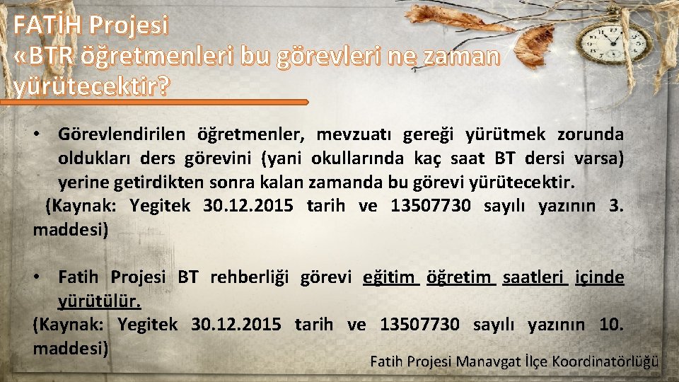 FATİH Projesi «BTR öğretmenleri bu görevleri ne zaman yürütecektir? • Görevlendirilen öğretmenler, mevzuatı gereği