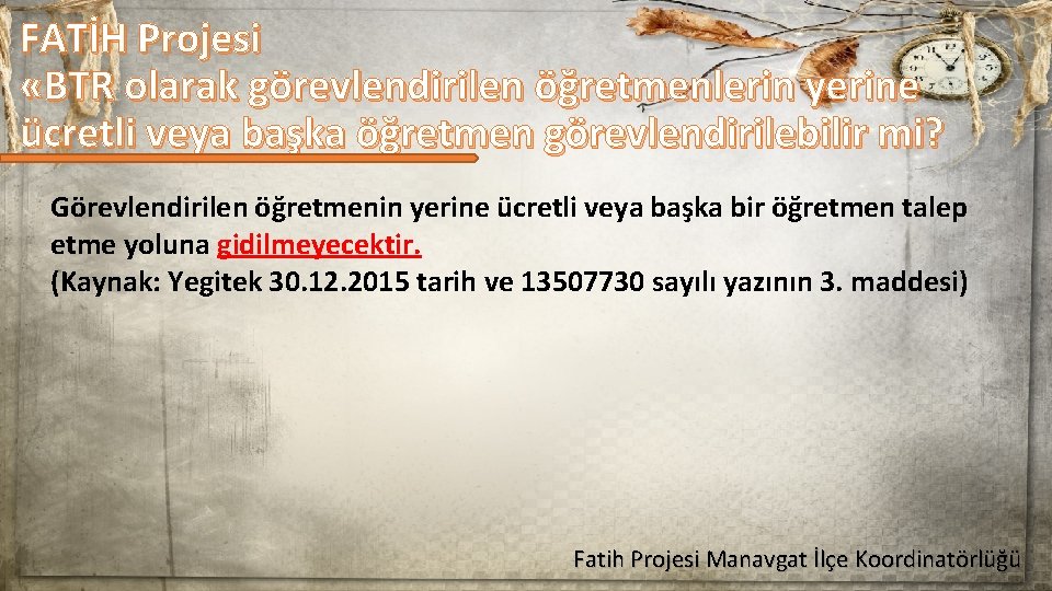FATİH Projesi «BTR olarak görevlendirilen öğretmenlerin yerine ücretli veya başka öğretmen görevlendirilebilir mi? Görevlendirilen