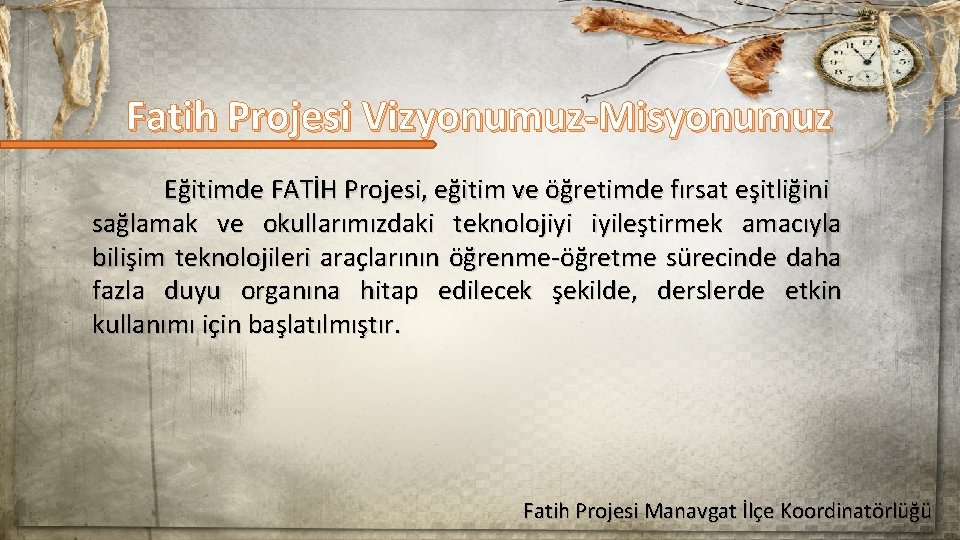 Fatih Projesi Vizyonumuz-Misyonumuz Eğitimde FATİH Projesi, eğitim ve öğretimde fırsat eşitliğini sağlamak ve okullarımızdaki