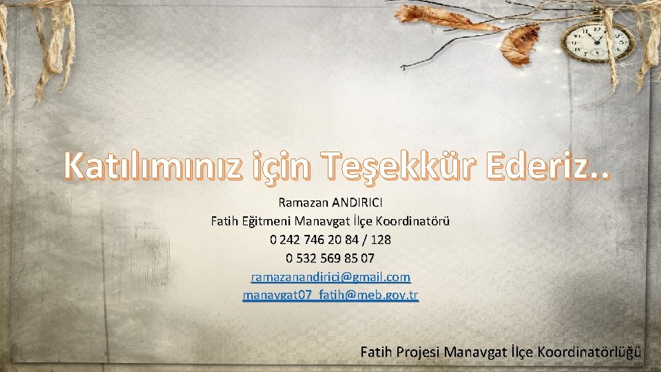 Katılımınız için Teşekkür Ederiz. . Ramazan ANDIRICI Fatih Eğitmeni Manavgat İlçe Koordinatörü 0 242