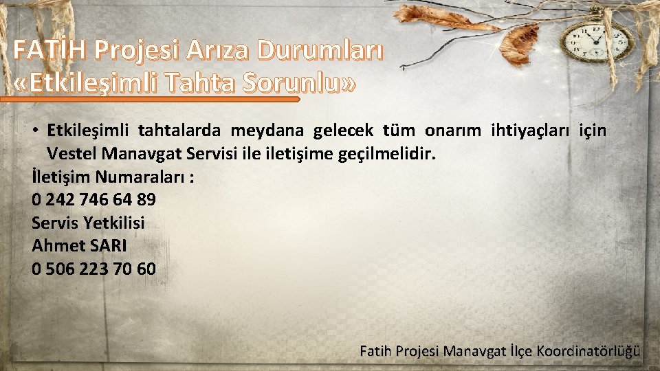 FATİH Projesi Arıza Durumları «Etkileşimli Tahta Sorunlu» • Etkileşimli tahtalarda meydana gelecek tüm onarım