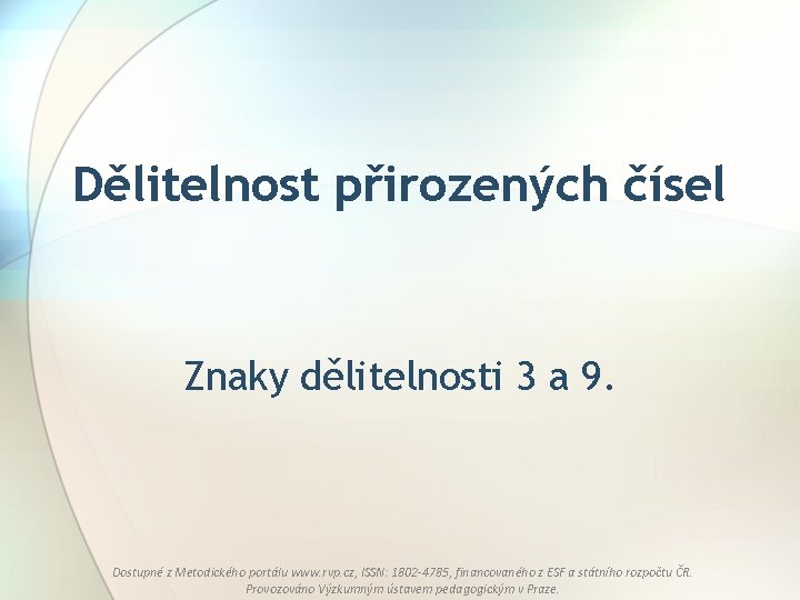 Dělitelnost přirozených čísel Znaky dělitelnosti 3 a 9. Dostupné z Metodického portálu www. rvp.