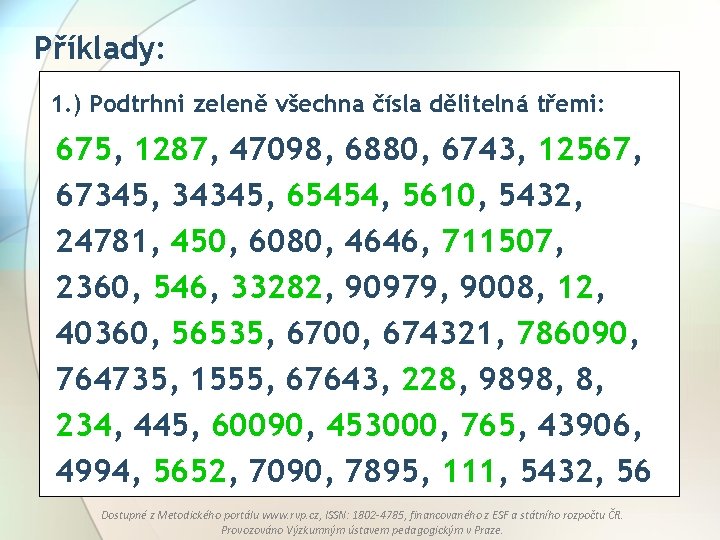 Příklady: 1. ) Podtrhni zeleně všechna čísla dělitelná třemi: 675, 1287, 47098, 6880, 6743,