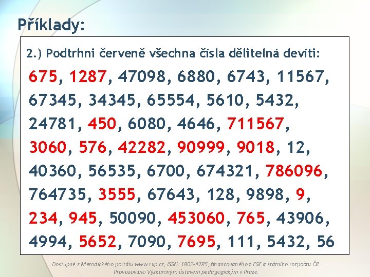 Příklady: 2. ) Podtrhni červeně všechna čísla dělitelná devíti: 675, 1287, 47098, 6880, 6743,